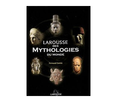 LAROUSSE DES MYTHOLOGIES DU MONDE