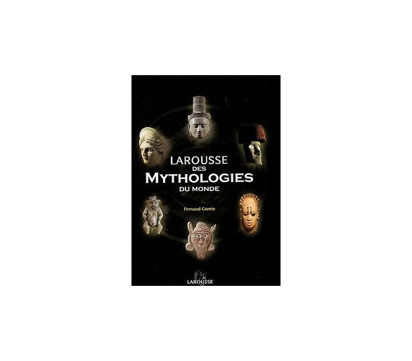 LAROUSSE DES MYTHOLOGIES DU MONDE