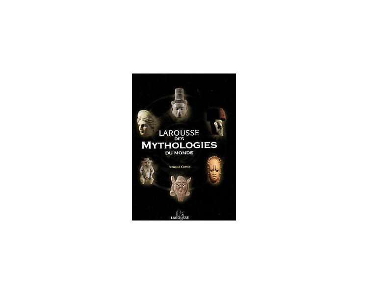 LAROUSSE DES MYTHOLOGIES DU MONDE