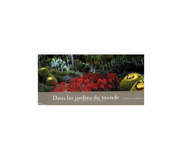 Dans les jardins du monde : 80 lieux d'exception